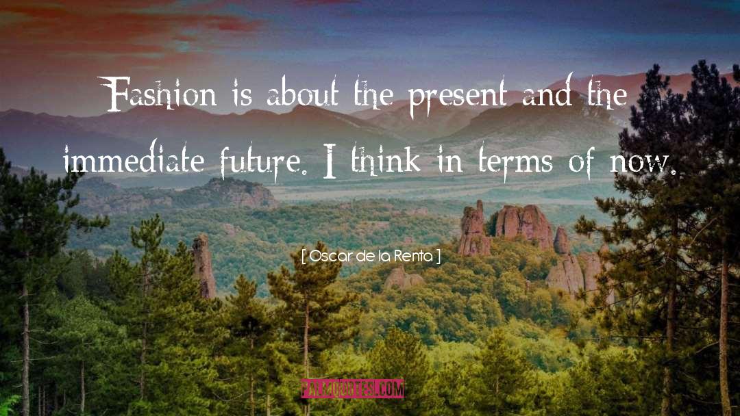 Oscar De La Renta Quotes: Fashion is about the present