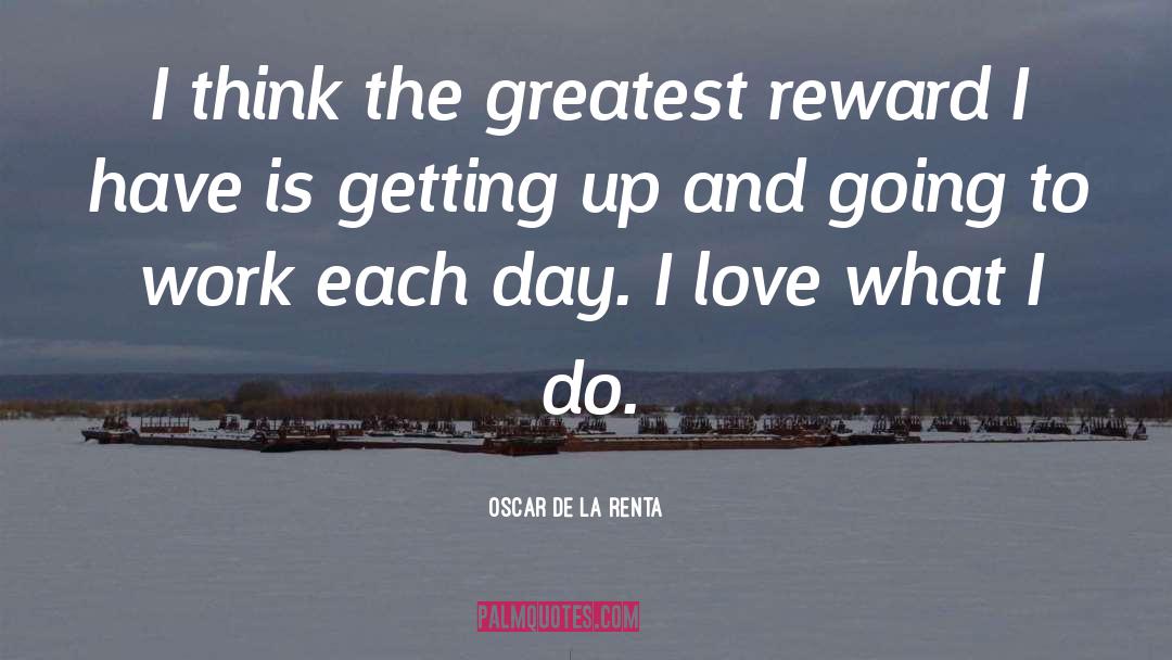 Oscar De La Renta Quotes: I think the greatest reward