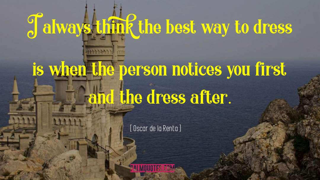 Oscar De La Renta Quotes: I always think the best