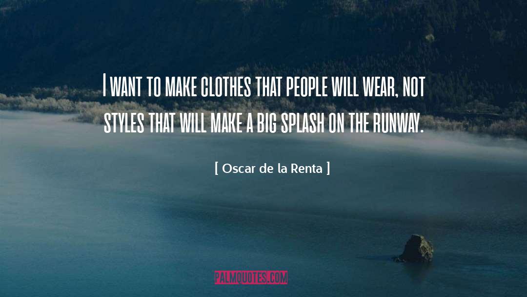 Oscar De La Renta Quotes: I want to make clothes