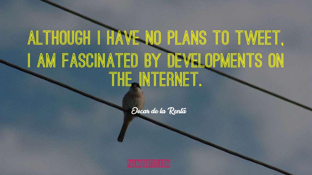 Oscar De La Renta Quotes: Although I have no plans