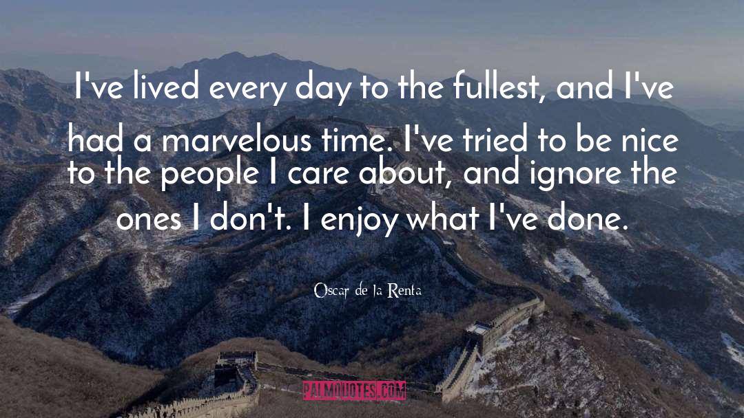 Oscar De La Renta Quotes: I've lived every day to