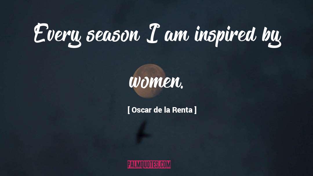 Oscar De La Renta Quotes: Every season I am inspired
