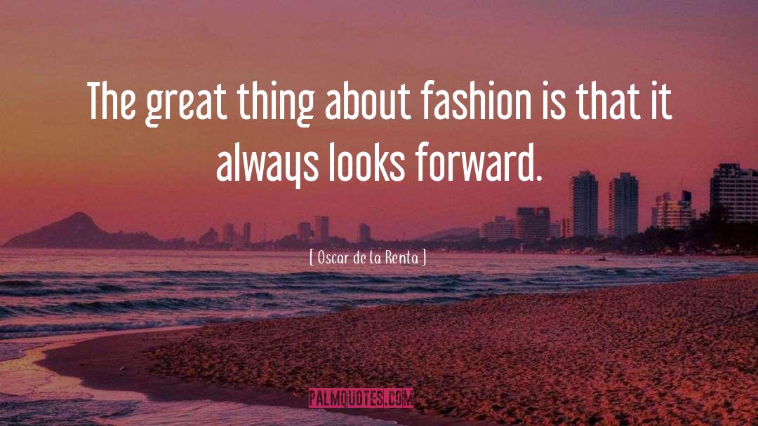 Oscar De La Renta Quotes: The great thing about fashion