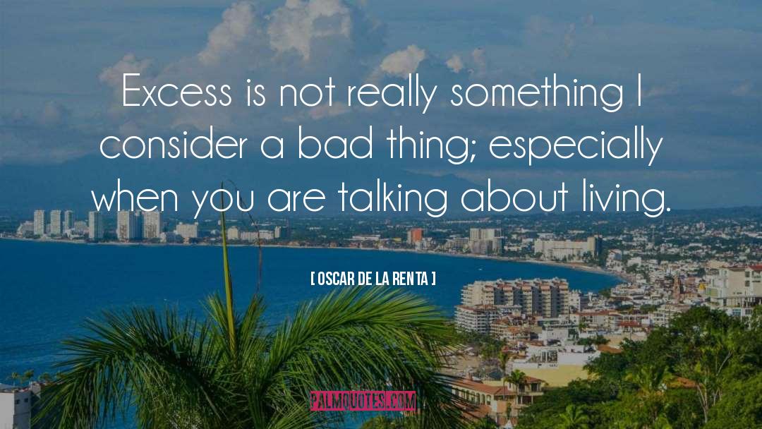 Oscar De La Renta Quotes: Excess is not really something