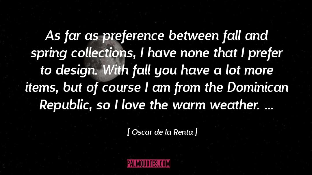 Oscar De La Renta Quotes: As far as preference between