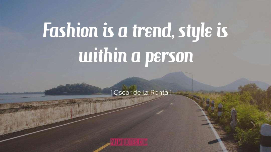 Oscar De La Renta Quotes: Fashion is a trend, style