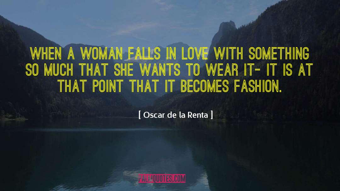 Oscar De La Renta Quotes: When a woman falls in