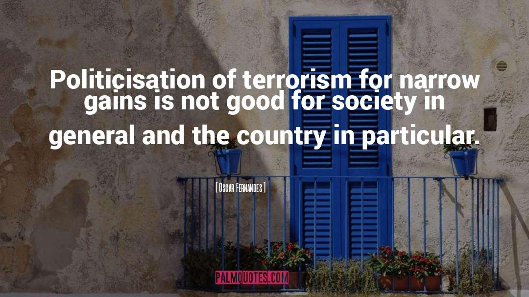 Oscar Fernandes Quotes: Politicisation of terrorism for narrow