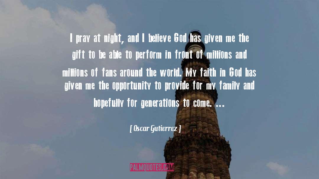 Oscar Gutierrez Quotes: I pray at night, and
