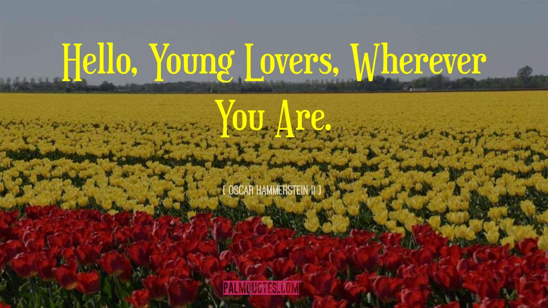 Oscar Hammerstein II Quotes: Hello, Young Lovers, Wherever You