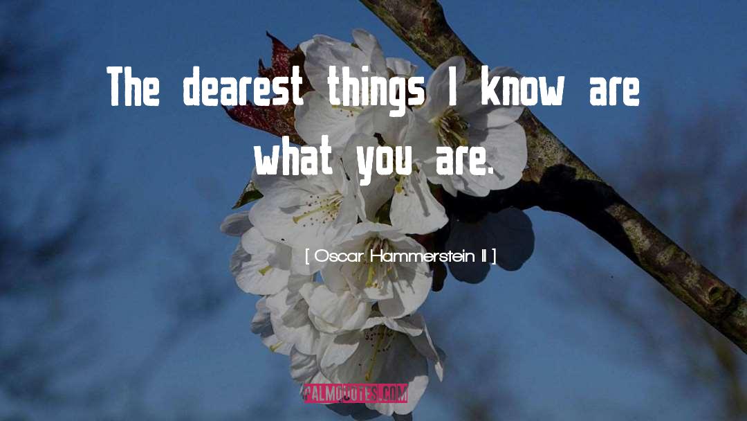 Oscar Hammerstein II Quotes: The dearest things I know