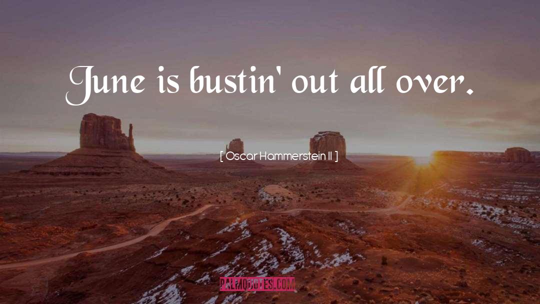 Oscar Hammerstein II Quotes: June is bustin' out all