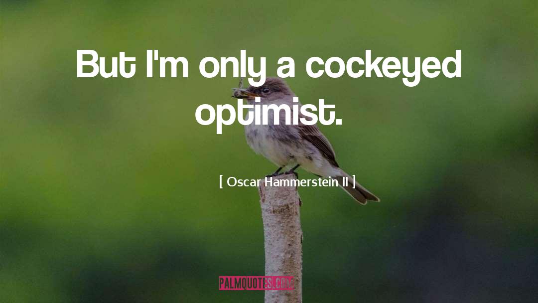 Oscar Hammerstein II Quotes: But I'm only a cockeyed