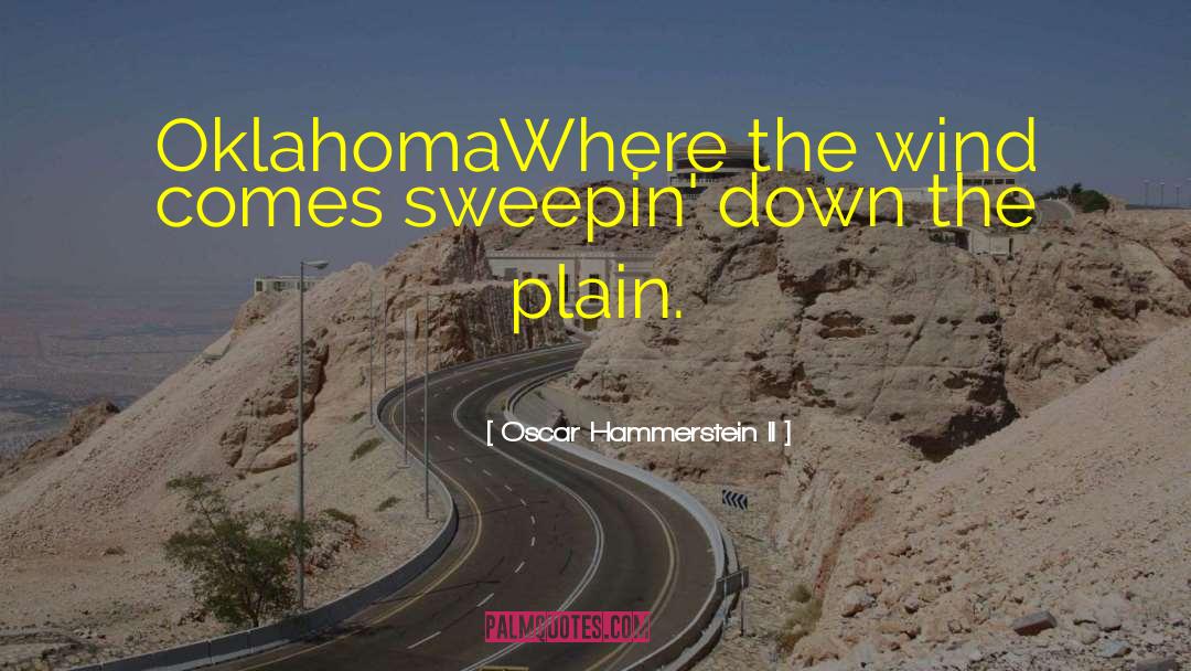 Oscar Hammerstein II Quotes: Oklahoma<br>Where the wind comes sweepin'