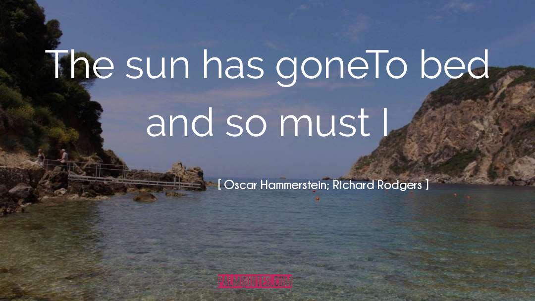 Oscar Hammerstein; Richard Rodgers Quotes: The sun has gone<br />To