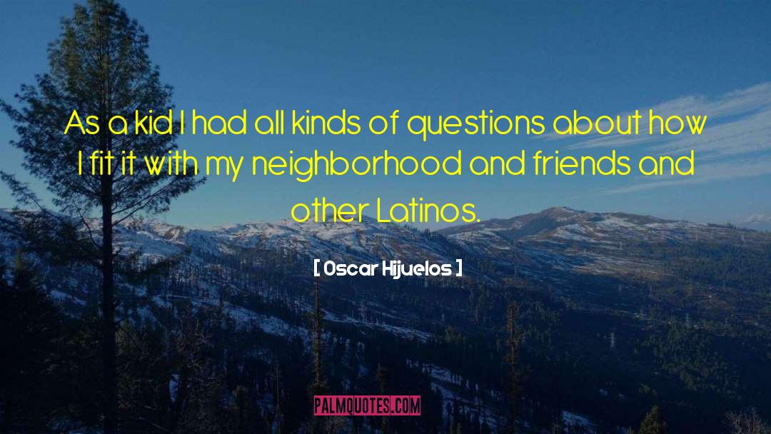 Oscar Hijuelos Quotes: As a kid I had