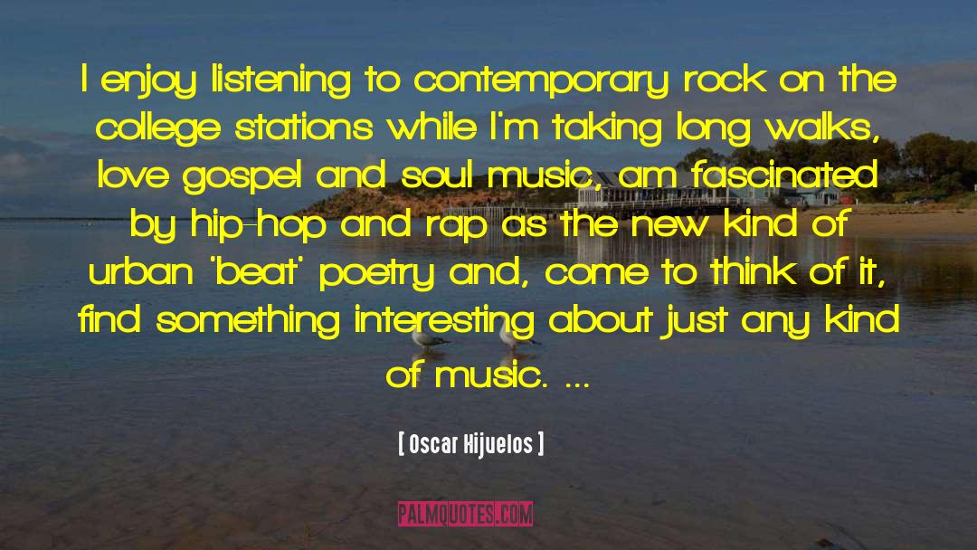 Oscar Hijuelos Quotes: I enjoy listening to contemporary