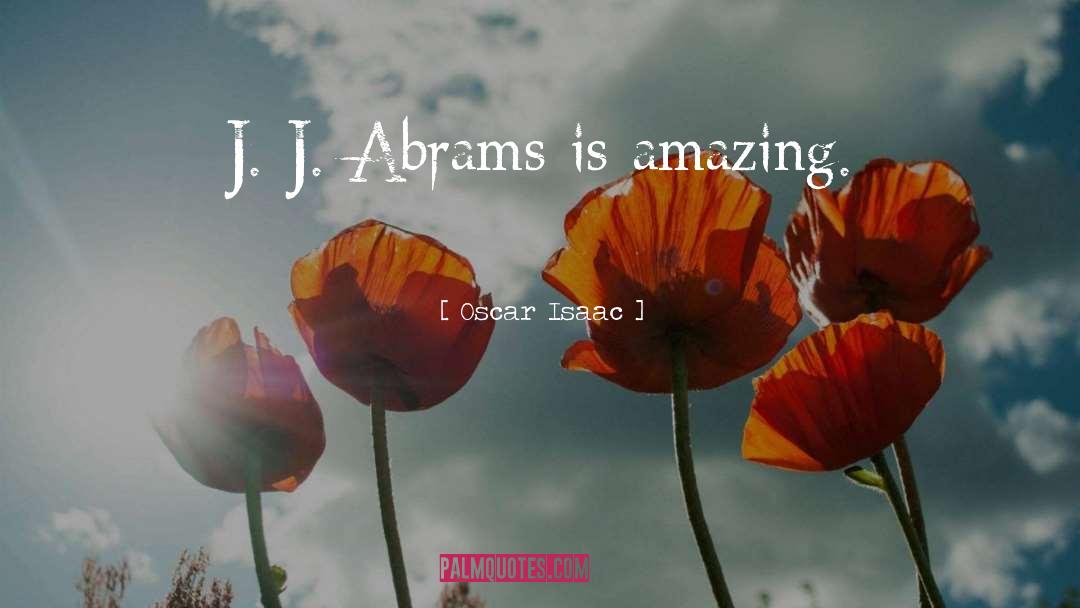 Oscar Isaac Quotes: J. J. Abrams is amazing.