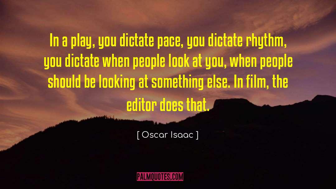 Oscar Isaac Quotes: In a play, you dictate