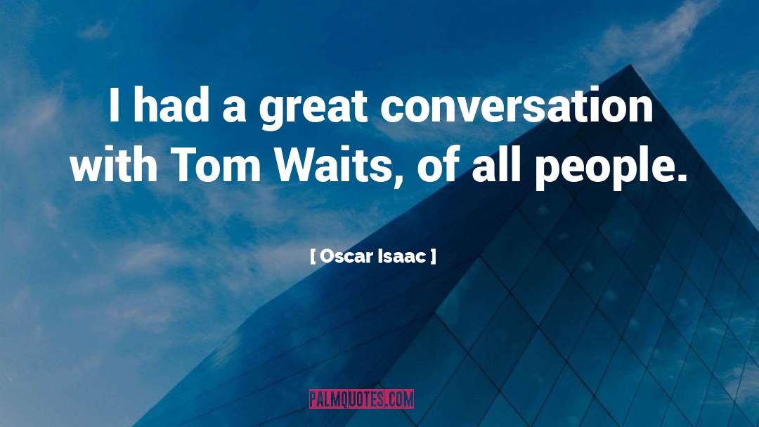 Oscar Isaac Quotes: I had a great conversation