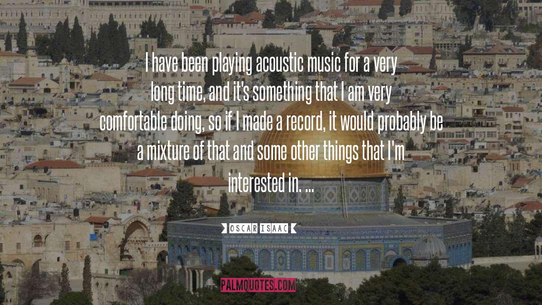 Oscar Isaac Quotes: I have been playing acoustic