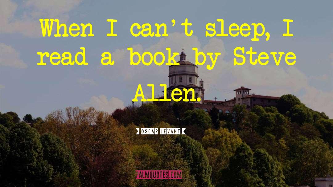 Oscar Levant Quotes: When I can't sleep, I