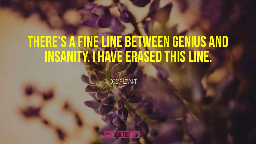 Oscar Levant Quotes: There's a fine line between