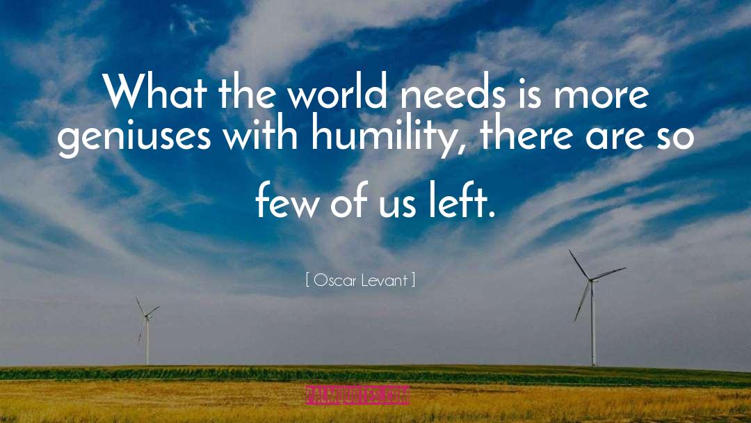Oscar Levant Quotes: What the world needs is