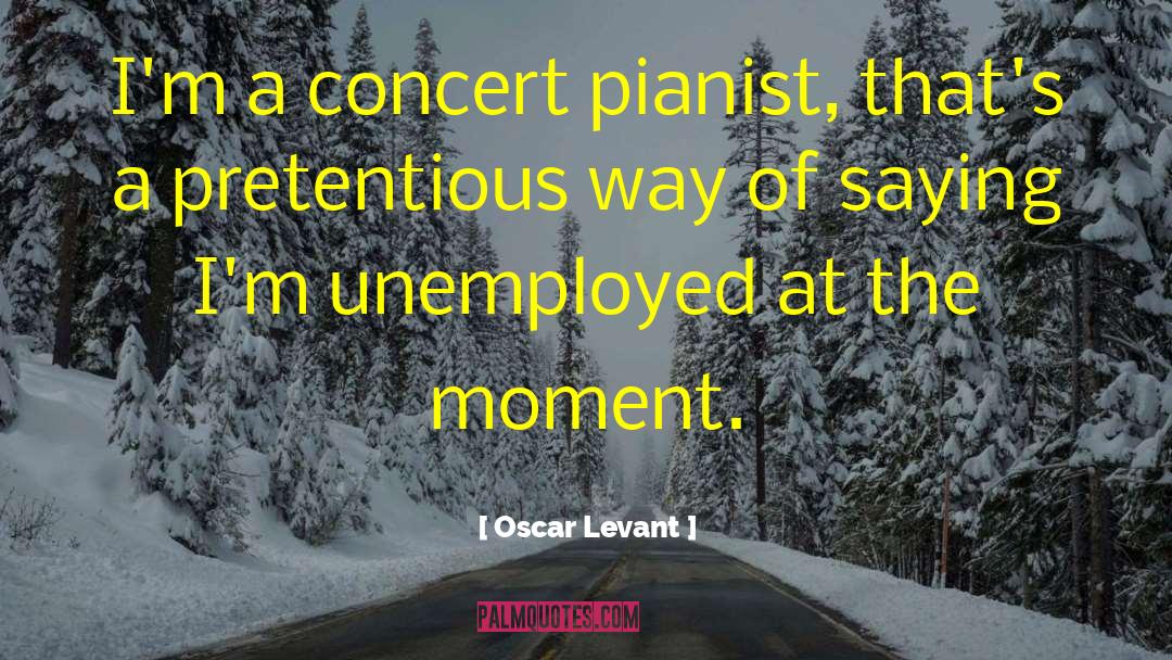 Oscar Levant Quotes: I'm a concert pianist, that's