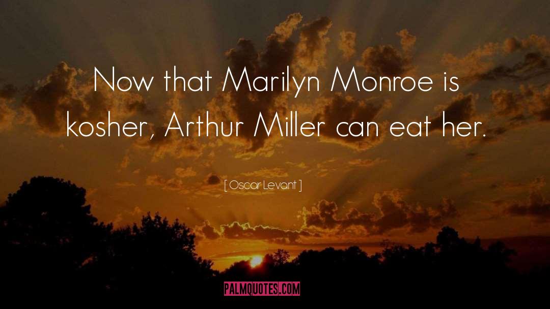 Oscar Levant Quotes: Now that Marilyn Monroe is