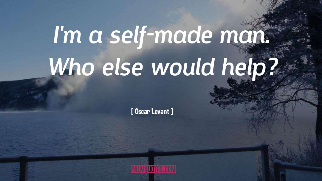 Oscar Levant Quotes: I'm a self-made man. Who