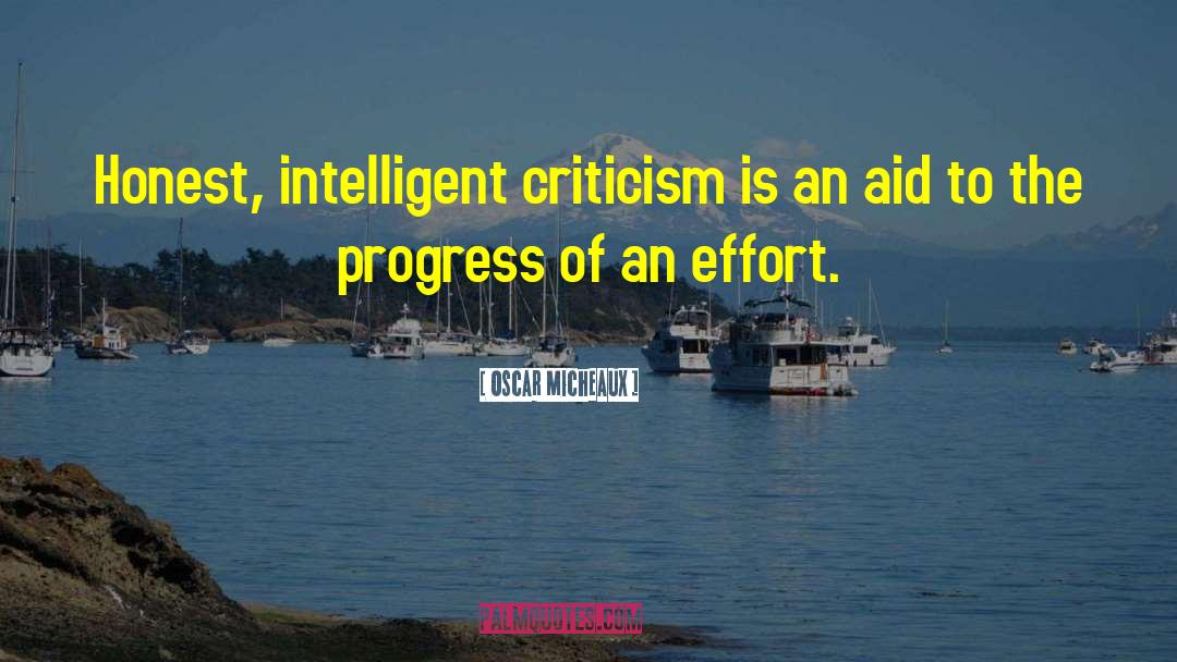 Oscar Micheaux Quotes: Honest, intelligent criticism is an