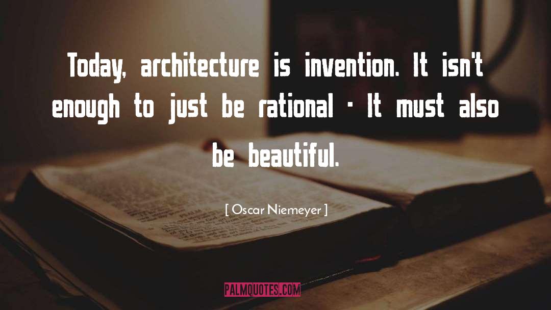 Oscar Niemeyer Quotes: Today, architecture is invention. It