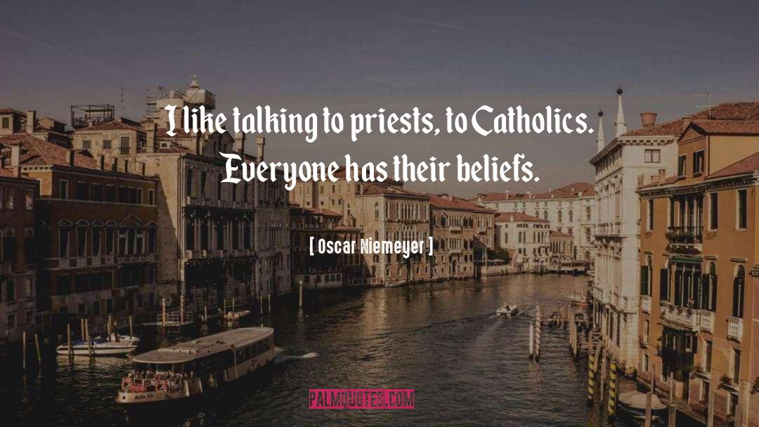 Oscar Niemeyer Quotes: I like talking to priests,