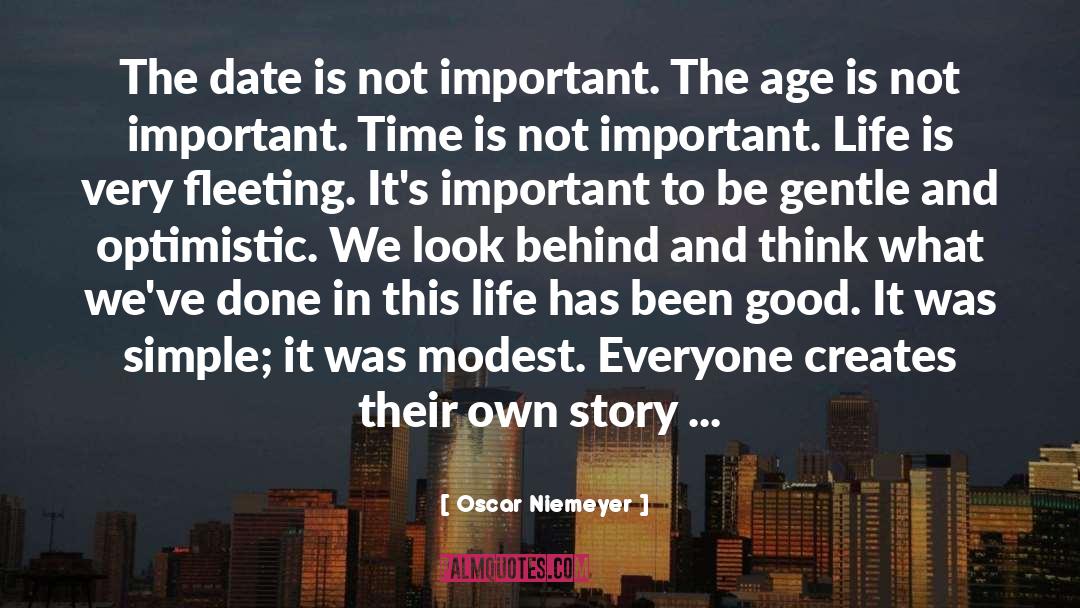 Oscar Niemeyer Quotes: The date is not important.