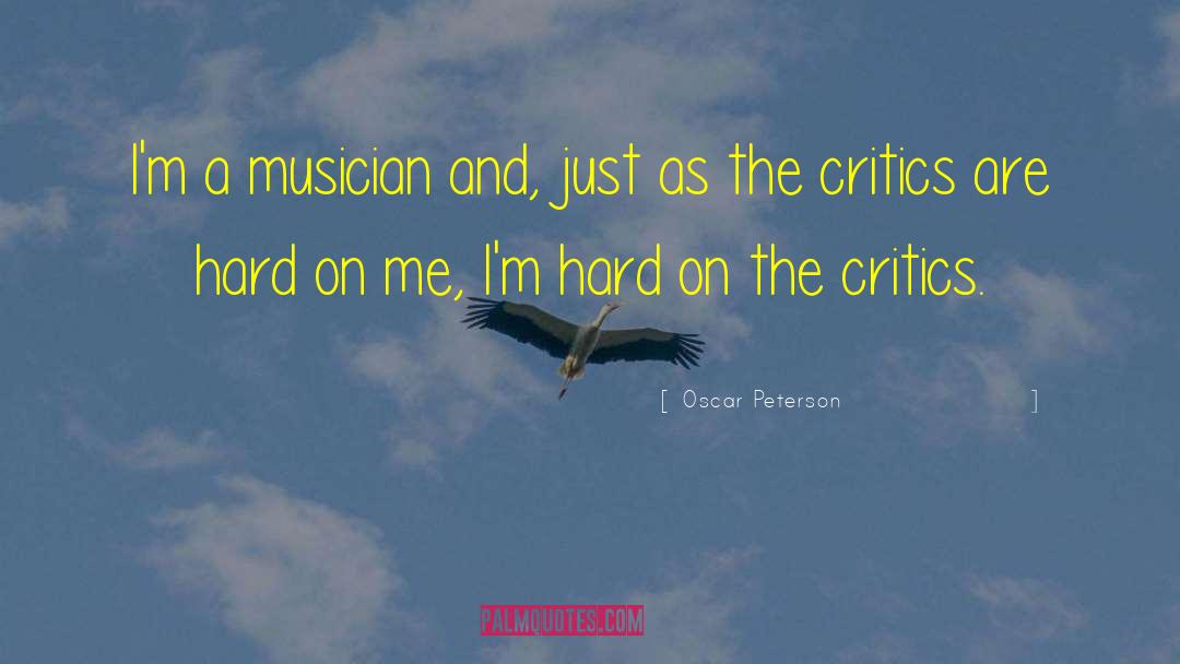 Oscar Peterson Quotes: I'm a musician and, just