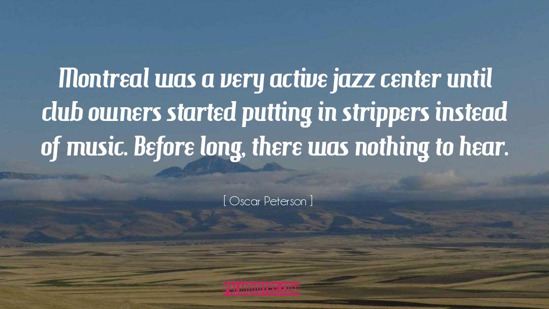 Oscar Peterson Quotes: Montreal was a very active