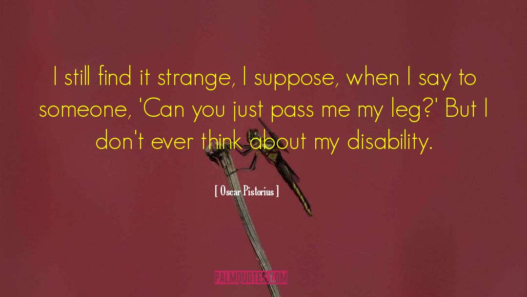 Oscar Pistorius Quotes: I still find it strange,