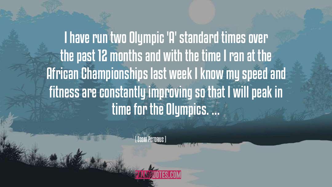 Oscar Pistorius Quotes: I have run two Olympic