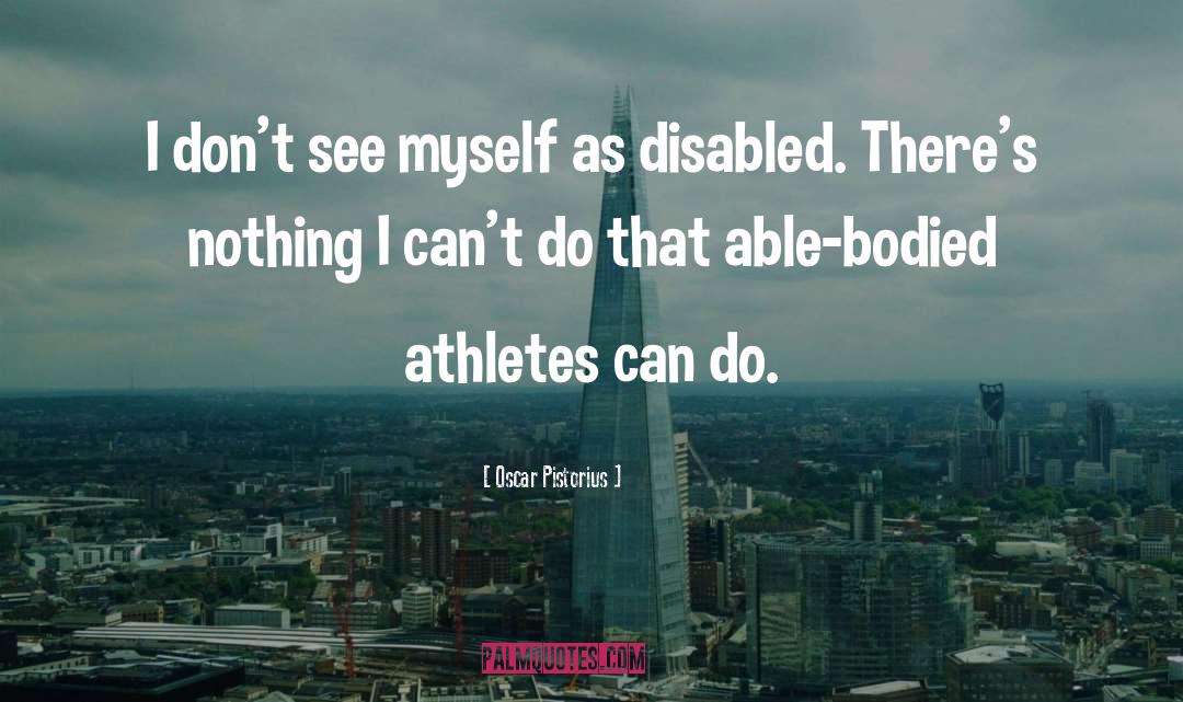 Oscar Pistorius Quotes: I don't see myself as