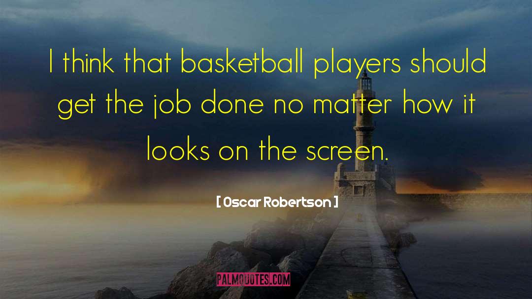 Oscar Robertson Quotes: I think that basketball players