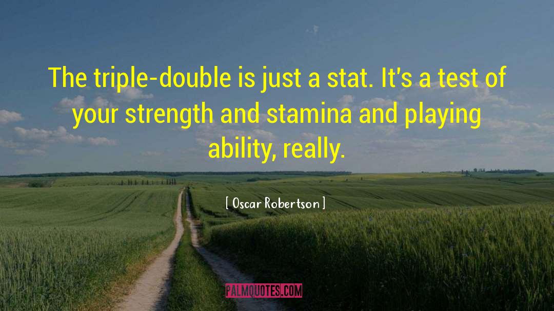 Oscar Robertson Quotes: The triple-double is just a