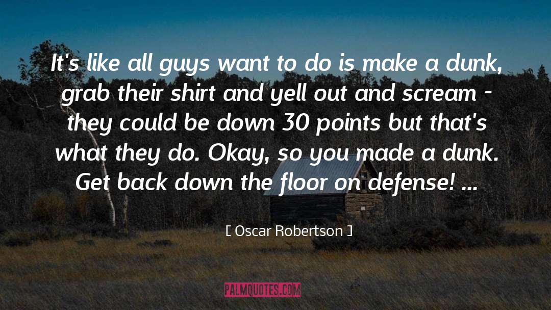 Oscar Robertson Quotes: It's like all guys want
