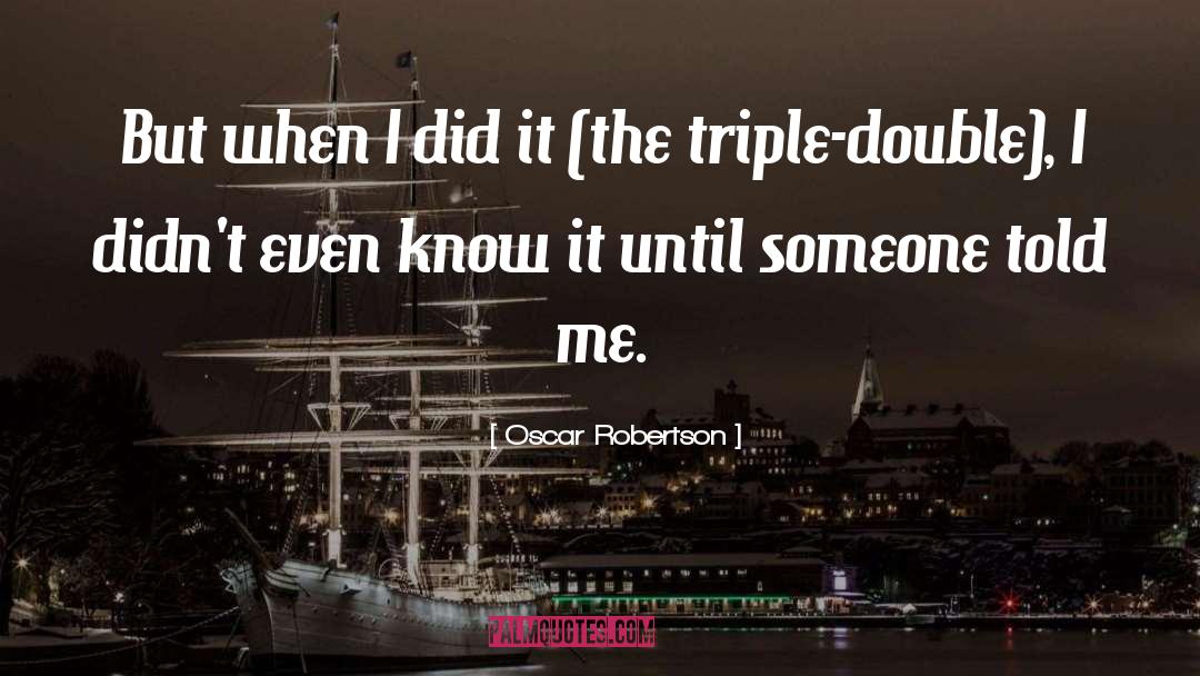Oscar Robertson Quotes: But when I did it