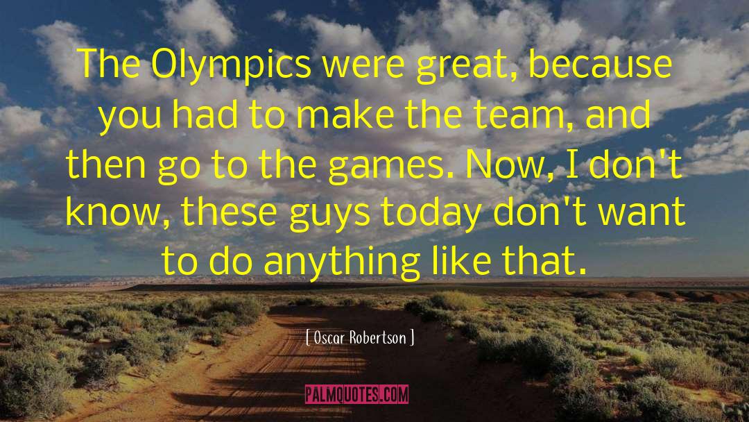 Oscar Robertson Quotes: The Olympics were great, because