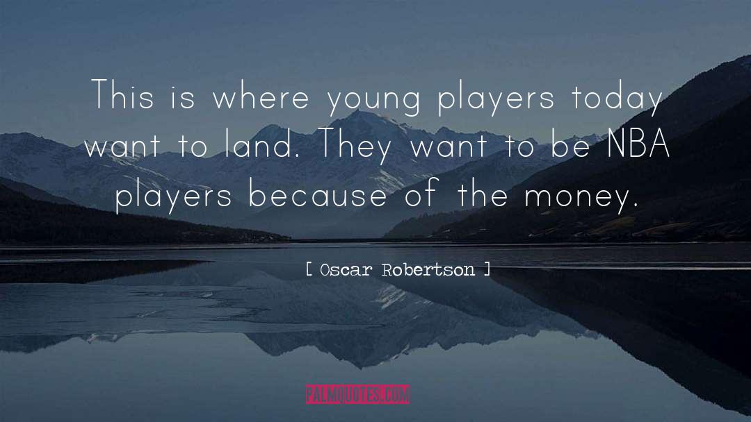 Oscar Robertson Quotes: This is where young players