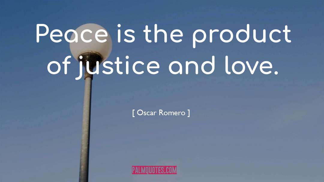 Oscar Romero Quotes: Peace is the product of