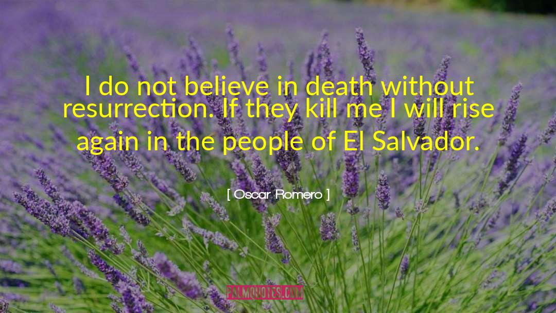 Oscar Romero Quotes: I do not believe in
