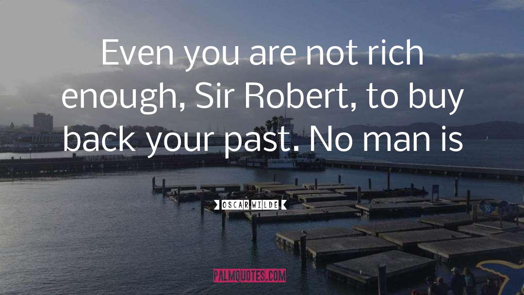 Oscar Wilde Quotes: Even you are not rich